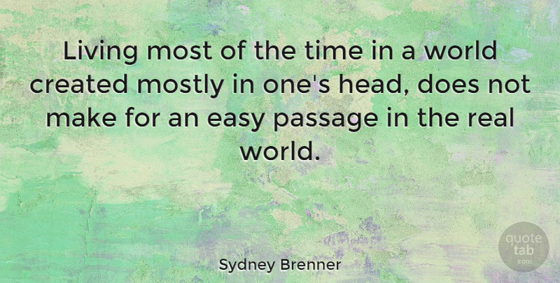 Sydney Brenner Quote About Real, World, Doe: Living Most Of The Time...