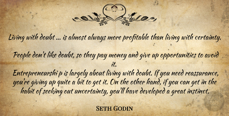 Seth Godin Quote About Giving Up, Opportunity, Hands: Living With Doubt Is Almost...