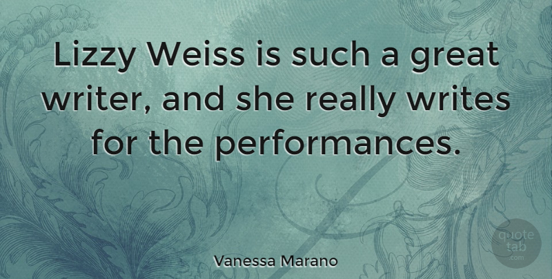 Vanessa Marano Quote About Writing, Lizzy, Great Writers: Lizzy Weiss Is Such A...
