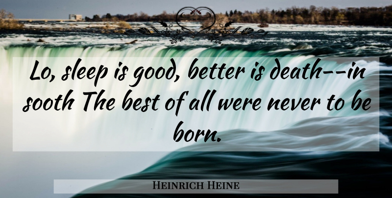 Heinrich Heine Quote About Sleep, Born: Lo Sleep Is Good Better...