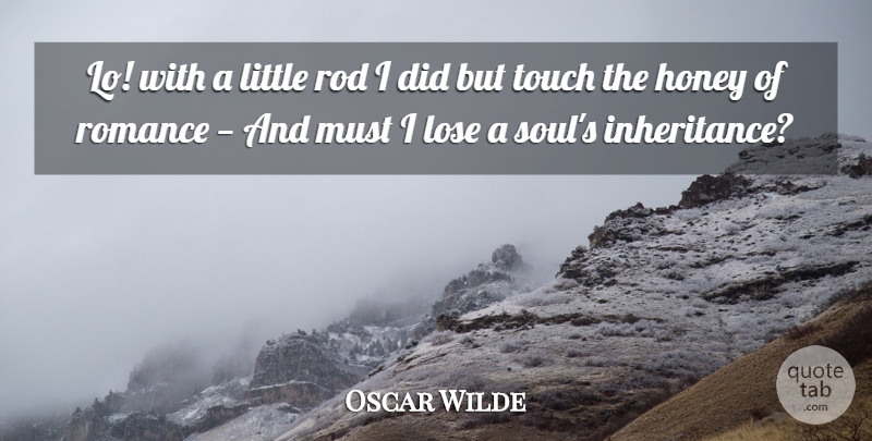 Oscar Wilde Quote About Romance, Soul, Littles: Lo With A Little Rod...