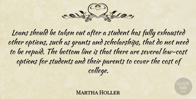 Martha Holler Quote About Bottom, Cost, Cover, Exhausted, Fully: Loans Should Be Taken Out...