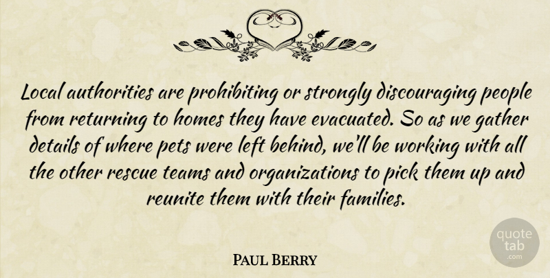 Paul Berry Quote About Details, Gather, Homes, Left, Local: Local Authorities Are Prohibiting Or...