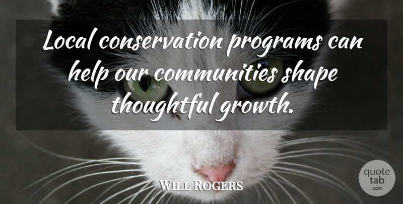 Will Rogers Quote About Thoughtful, Community, Growth: Local Conservation Programs Can Help...