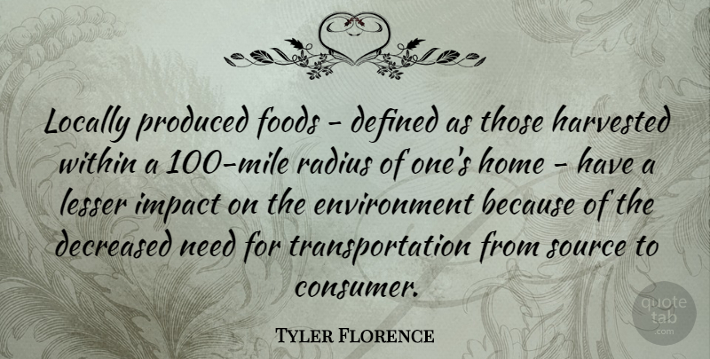 Tyler Florence Quote About Home, Impact, Needs: Locally Produced Foods Defined As...
