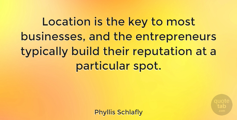 Phyllis Schlafly Quote About Keys, Entrepreneur, Location: Location Is The Key To...