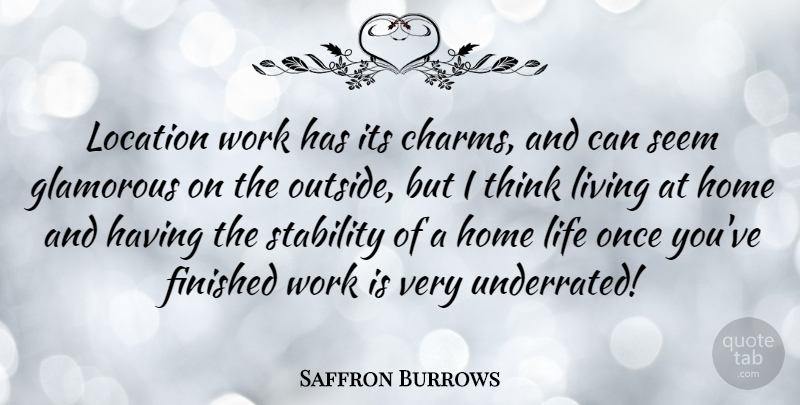 Saffron Burrows Quote About Home, Thinking, Location: Location Work Has Its Charms...