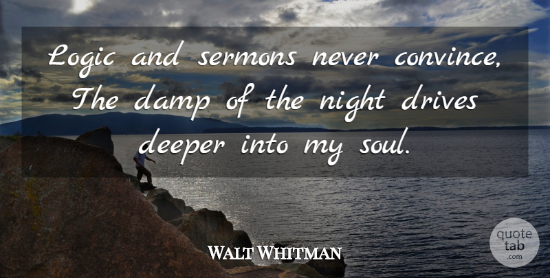 Walt Whitman Quote About Night, Soul, Logic: Logic And Sermons Never Convince...