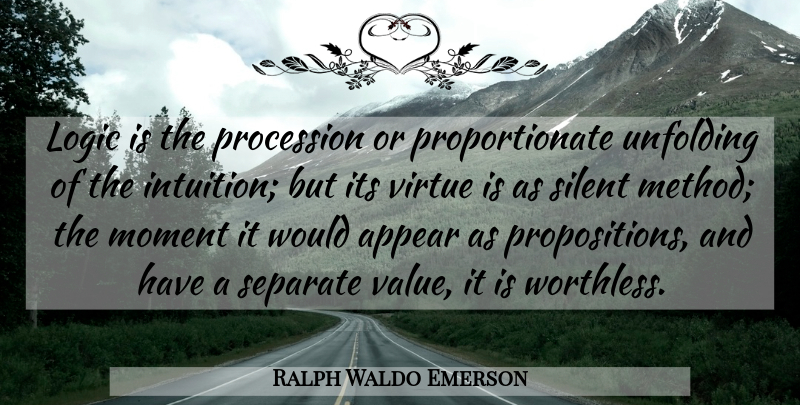 Ralph Waldo Emerson Quote About Intuition, Logic, Moments: Logic Is The Procession Or...