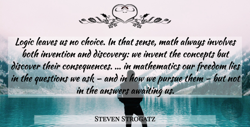 Steven Strogatz Quote About Lying, Math, Discovery: Logic Leaves Us No Choice...