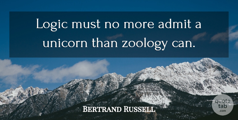 Bertrand Russell Quote About Unicorn, Logic, Zoology: Logic Must No More Admit...