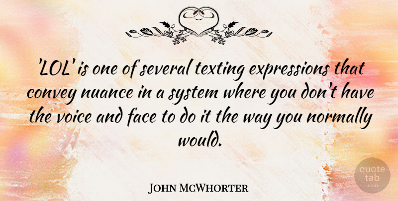 John McWhorter Quote About Convey, Normally, Nuance, Several, System: Lol Is One Of Several...