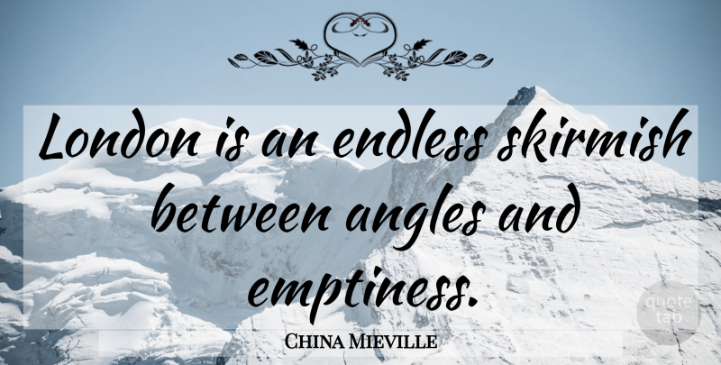 China Mieville Quote About London, Emptiness, Endless: London Is An Endless Skirmish...