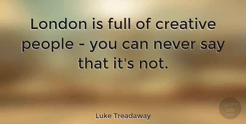 Luke Treadaway Quote About People, Creative, London: London Is Full Of Creative...