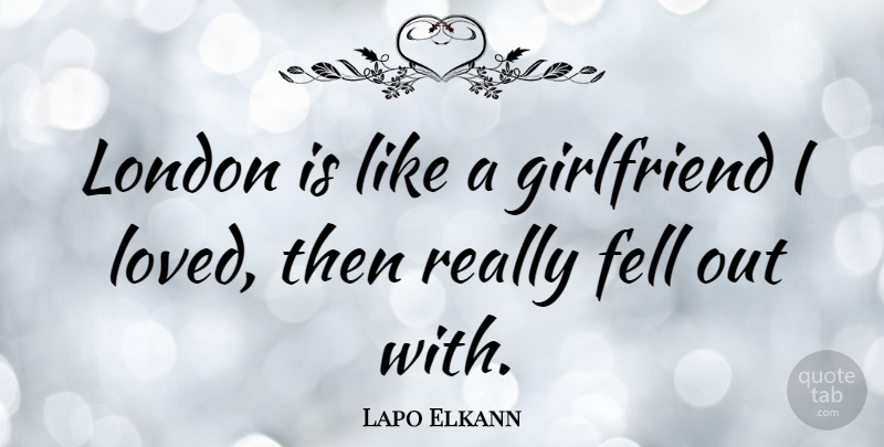 Lapo Elkann Quote About Girlfriend, London: London Is Like A Girlfriend...