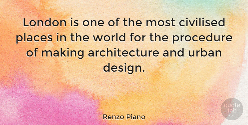 Renzo Piano Quote About Design, World, London: London Is One Of The...