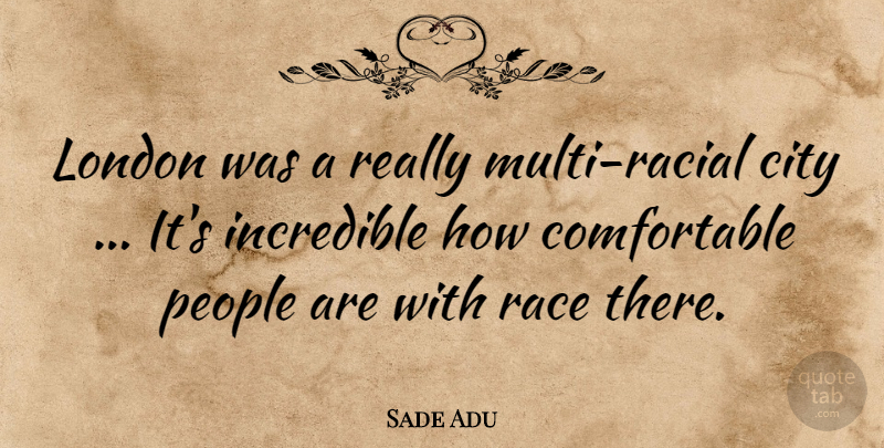 Sade Adu Quote About Cities, Race, People: London Was A Really Multi...