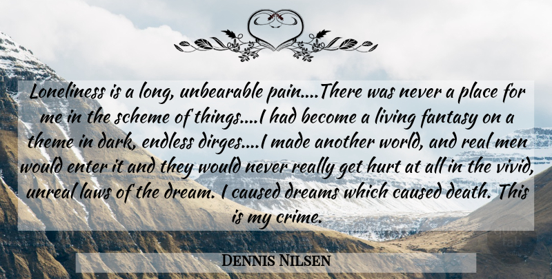 Dennis Nilsen Quote About Dream, Hurt, Pain: Loneliness Is A Long Unbearable...