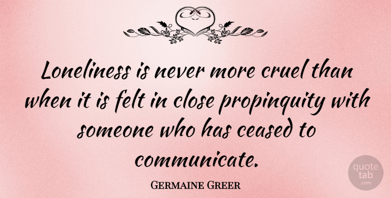 Germaine Greer Quote About Wisdom, Lonely, Loneliness: Loneliness Is Never More Cruel...