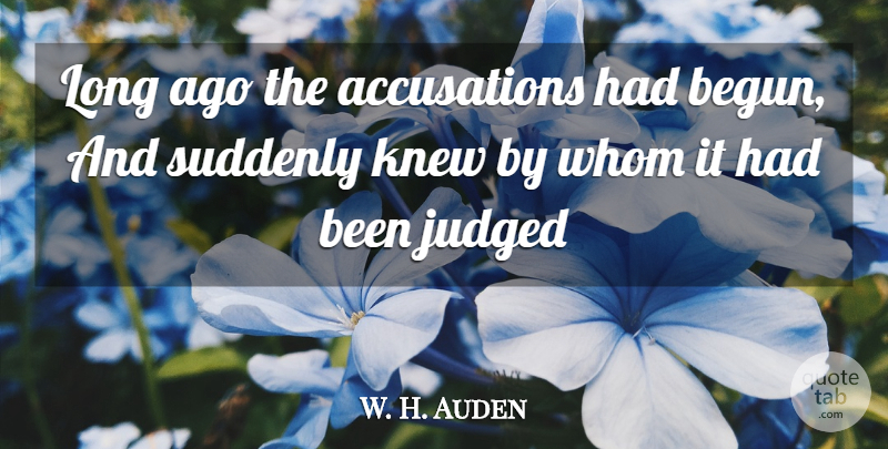 W. H. Auden Quote About Long Ago, Judgment, Accusation: Long Ago The Accusations Had...