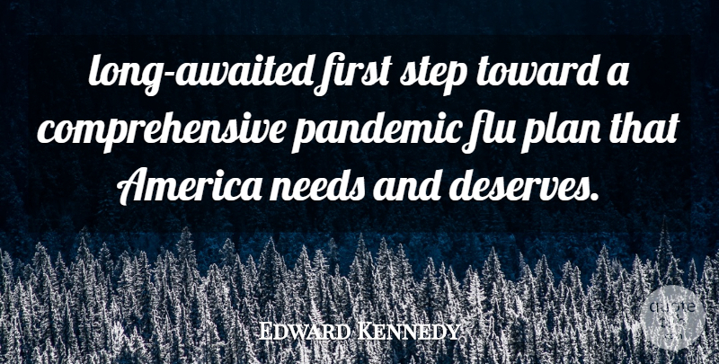 Edward Kennedy Quote About America, Flu, Needs, Pandemic, Plan: Long Awaited First Step Toward...