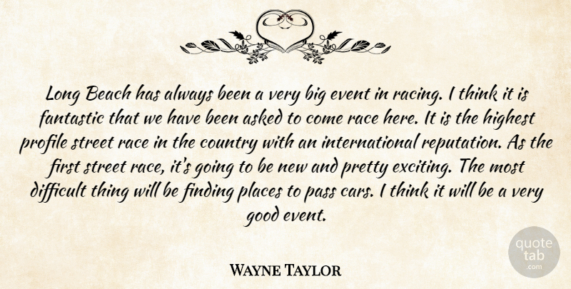 Wayne Taylor Quote About Asked, Beach, Country, Difficult, Event: Long Beach Has Always Been...