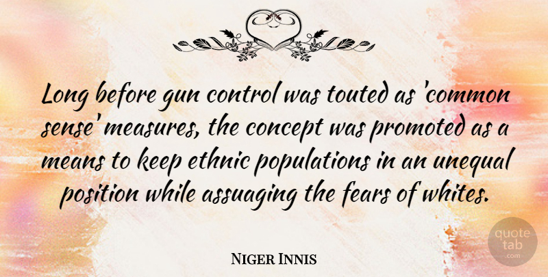 Niger Innis Quote About Concept, Fears, Means, Position, Promoted: Long Before Gun Control Was...