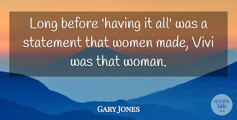 Gary Jones Quote About Statement, Women: Long Before Having It All...