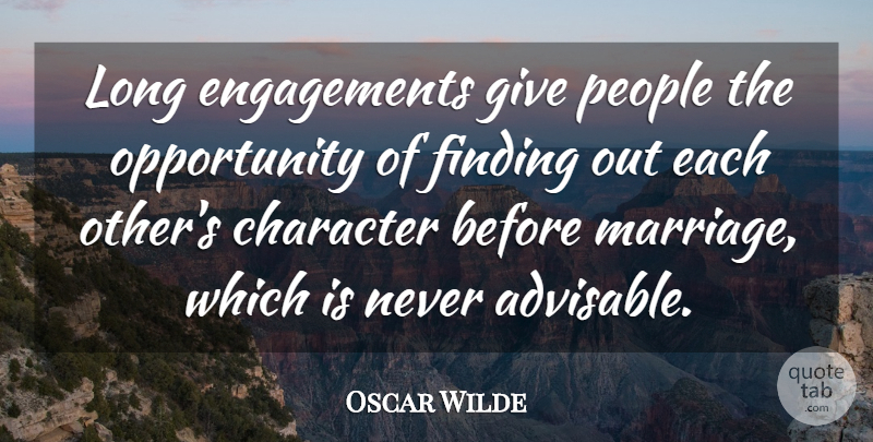 Oscar Wilde Quote About Marriage, Character, Opportunity: Long Engagements Give People The...