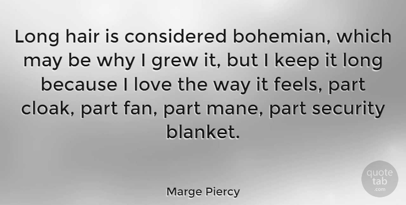 Marge Piercy Quote About Hair, Long, May: Long Hair Is Considered Bohemian...