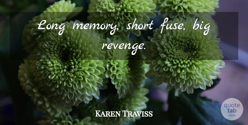 Karen Traviss Quote About Memories, Revenge, Long: Long Memory Short Fuse Big...