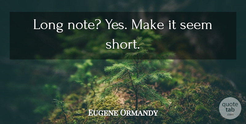 Eugene Ormandy Quote About Funny, Long, Orchestra: Long Note Yes Make It...