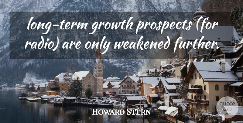 Howard Stern Quote About Growth, Prospects: Long Term Growth Prospects For...