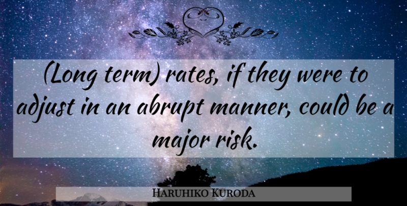 Haruhiko Kuroda Quote About Adjust, Major, Risk: Long Term Rates If They...