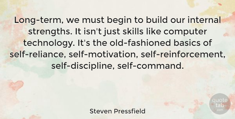 Steven Pressfield Quote About Motivation, Technology, Self: Long Term We Must Begin...