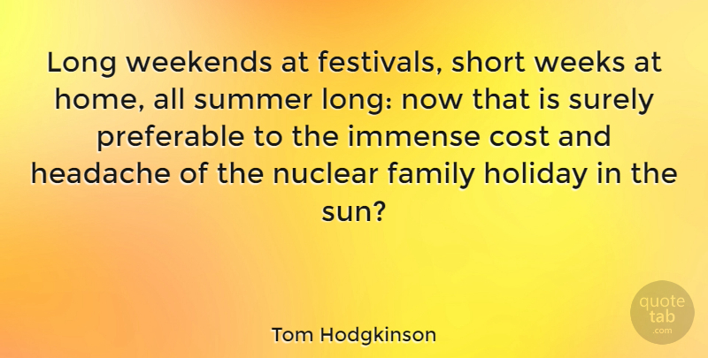 Tom Hodgkinson Quote About Summer, Holiday, Home: Long Weekends At Festivals Short...