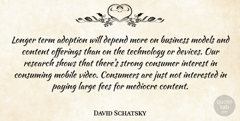 David Schatsky Quote About Adoption, Business, Consumer, Consumers, Consuming: Longer Term Adoption Will Depend...