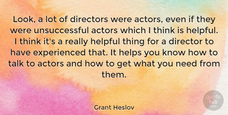 Grant Heslov Quote About Thinking, Needs, Looks: Look A Lot Of Directors...