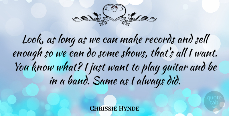 Chrissie Hynde Quote About Sell: Look As Long As We...
