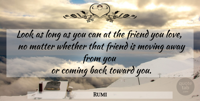Rumi Quote About Moving, Long, Looks: Look As Long As You...