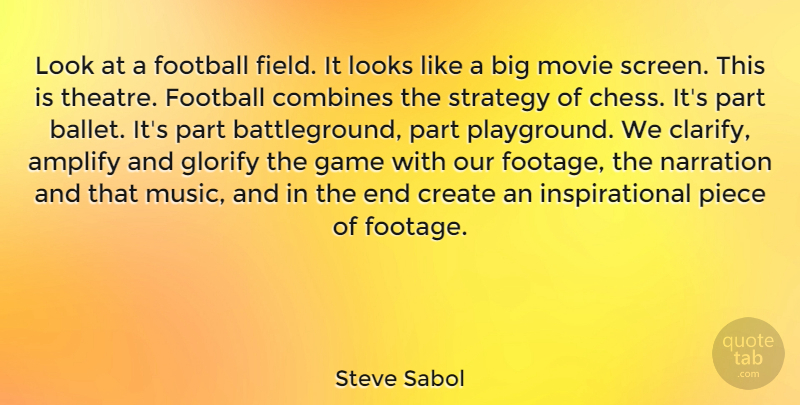 Steve Sabol Quote About Movie, Football, Games: Look At A Football Field...