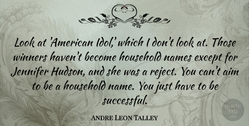 Andre Leon Talley Quote About Successful, Rejects You, Idols: Look At American Idol Which...