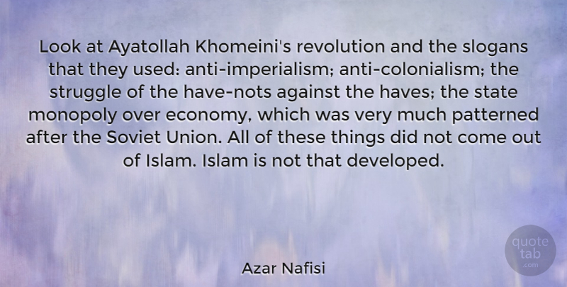 Azar Nafisi Quote About Struggle, Islam, Colonialism: Look At Ayatollah Khomeinis Revolution...