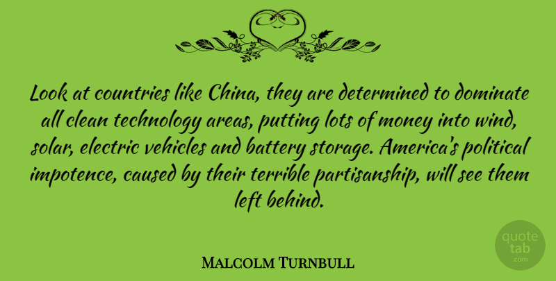 Malcolm Turnbull Quote About Country, Technology, Wind: Look At Countries Like China...
