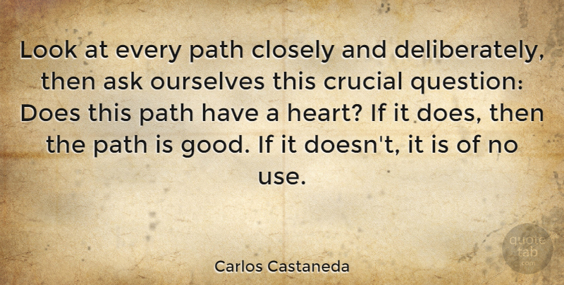 Carlos Castaneda Quote About Inspiration, Heart, Looks: Look At Every Path Closely...