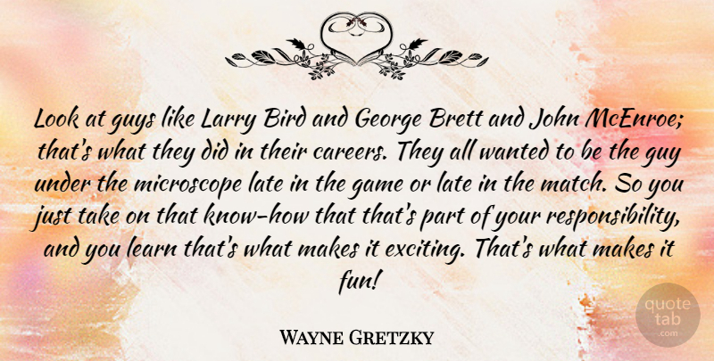 Wayne Gretzky Quote About Fun, Responsibility, Games: Look At Guys Like Larry...