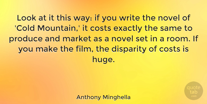 Anthony Minghella Quote About Writing, Mountain, Looks: Look At It This Way...
