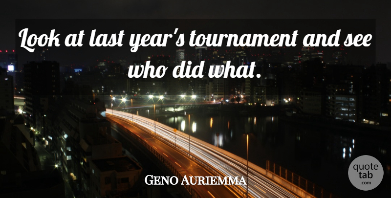 Geno Auriemma Quote About American Coach, Basketball, Last, Tournament: Look At Last Years Tournament...