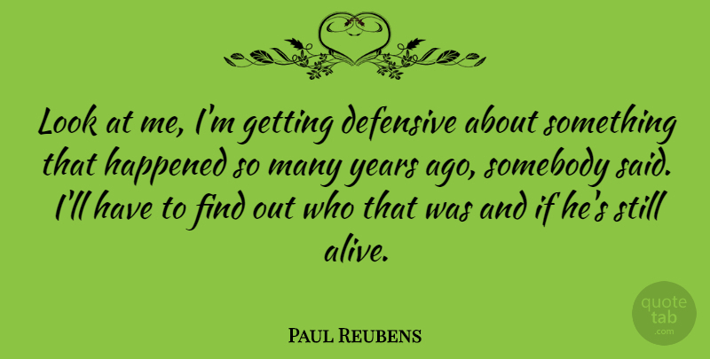 Paul Reubens Quote About American Comedian, Somebody: Look At Me Im Getting...