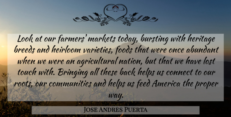 Jose Andres Puerta Quote About Abundant, America, Breeds, Bringing, Bursting: Look At Our Farmers Markets...